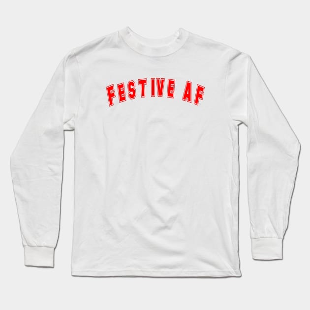 Festive AF Red for the Holiday Season Long Sleeve T-Shirt by tnts